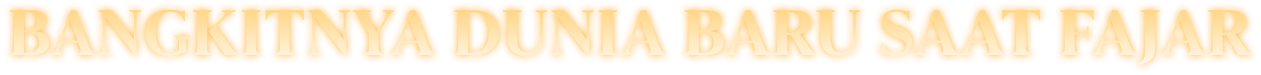 BANGKITNYA DUNIA BARU SAAT FAJAR